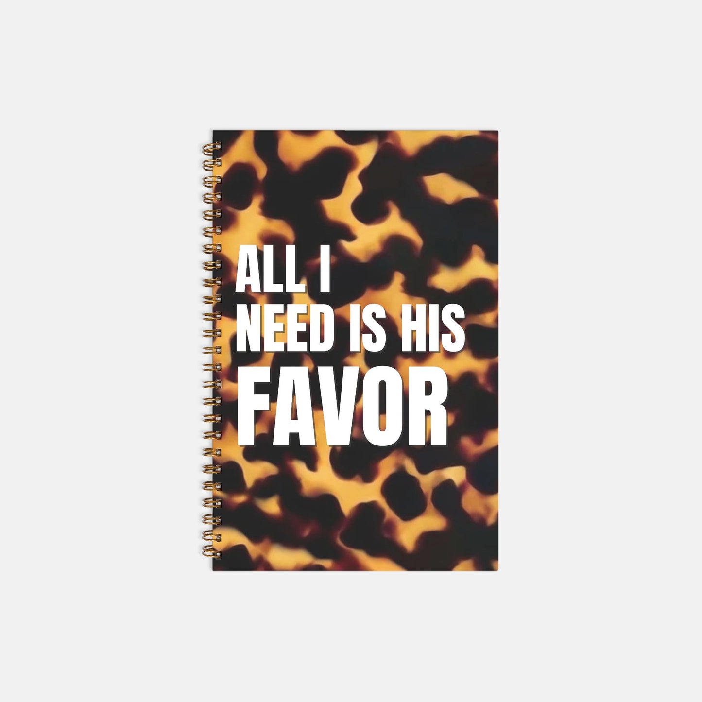 All I Need Is His Favor Hardcover Spiral Notebook