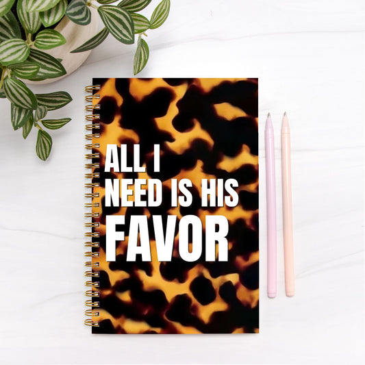 All I Need Is His Favor Hardcover Spiral Notebook