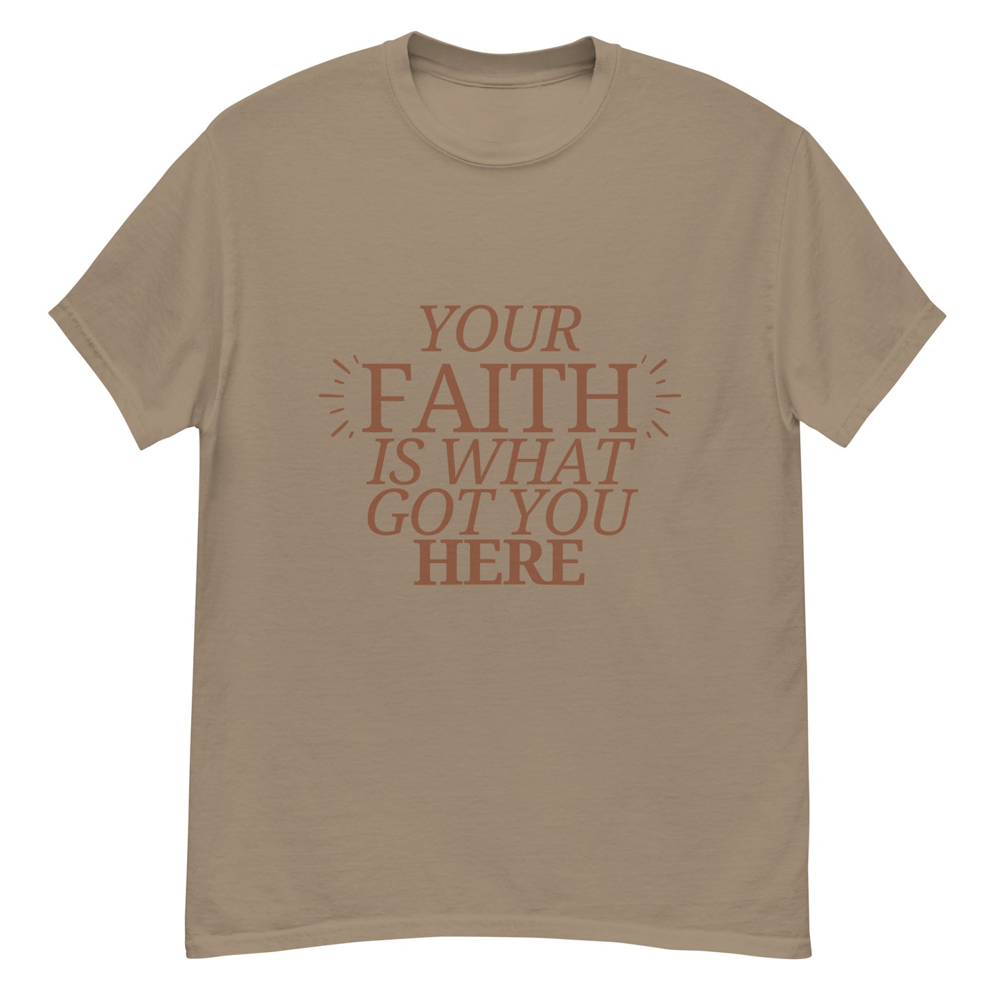 Your Faith Got You Here Unisex classic tee