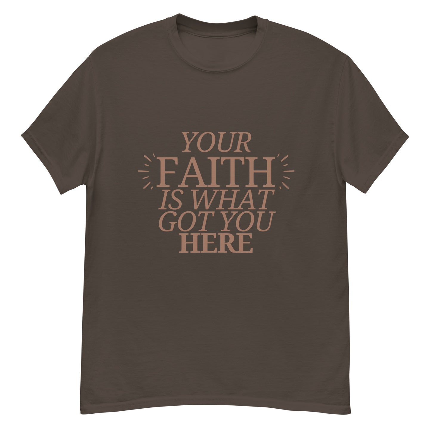 Your Faith Got You Here Unisex classic tee